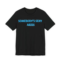 SOMEBODYS SEXY ARIES T SHIRT