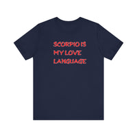 SCORPIO IS MY LOVE LANGUAGE T SHIRT