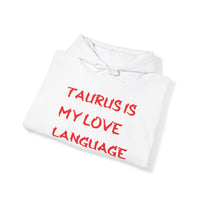 TAURUS IS MY LOVE LANGUAGE HOODIE