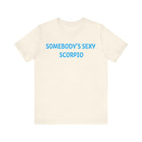 SOMEBODYS SEXY SCORPIO T SHIRT