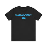 SOMEBODYS SEXY LEO T SHIRT