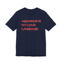 AQUARIUS IS MY LOVE LANGUAGE T SHIRT