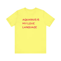 AQUARIUS IS MY LOVE LANGUAGE T SHIRT