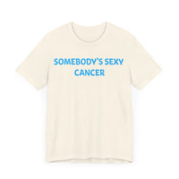 SOMEBODYS SEXY CANCER T SHIRT