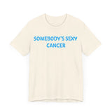 SOMEBODYS SEXY CANCER T SHIRT