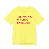 AQUARIUS IS MY LOVE LANGUAGE T SHIRT