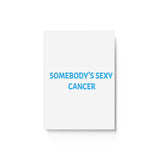 SOMEBODYS SEXY CANCER HARD BACKED JOURNAL