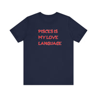 PISCES IS MY LOVE LANGUAGE T SHIRT