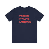 PISCES IS MY LOVE LANGUAGE T SHIRT