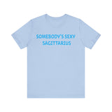 SOMEBODYS SEXY SAGITTARIUS T SHIRT