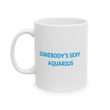 SOMEBODYS SEXY AQUARIUS MUG