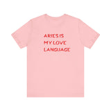 ARIES IS MY LOVE LANGUAGE T SHIRT