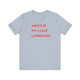 ARIES IS MY LOVE LANGUAGE T SHIRT