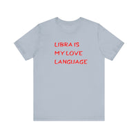 LIBRA IS MY LOVE LANGUAGE T SHIRT