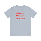 LIBRA IS MY LOVE LANGUAGE T SHIRT