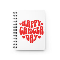 HAPPY CANCER DAY SPIRAL BOUND JOURNAL