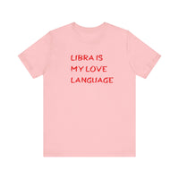 LIBRA IS MY LOVE LANGUAGE T SHIRT