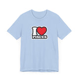 I LOVE PISCES T SHIRT