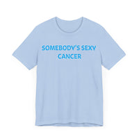 SOMEBODYS SEXY CANCER T SHIRT