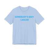 SOMEBODYS SEXY CANCER T SHIRT