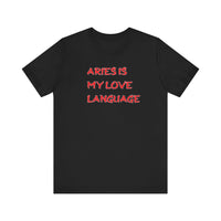 ARIES IS MY LOVE LANGUAGE T SHIRT