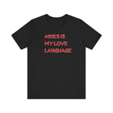 ARIES IS MY LOVE LANGUAGE T SHIRT