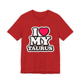 I LOVE MY TAURUS T SHIRT