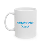 SOMEBODYS SEXY CANCER MUG