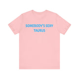 SOMEBODYS SEXY TAURUS T SHIRT