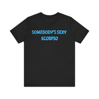 SOMEBODYS SEXY SCORPIO T SHIRT