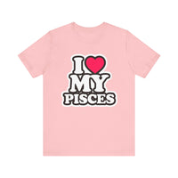 I LOVE MY PISCES T SHIRT