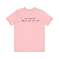 BLOCK HIS NUMBER & LET A SAGITTARIUS HAVE HIM T SHIRT