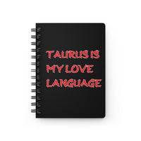 TAURUS IS MY LOVE LANGUAGE SPIRAL BOUND JOURNAL