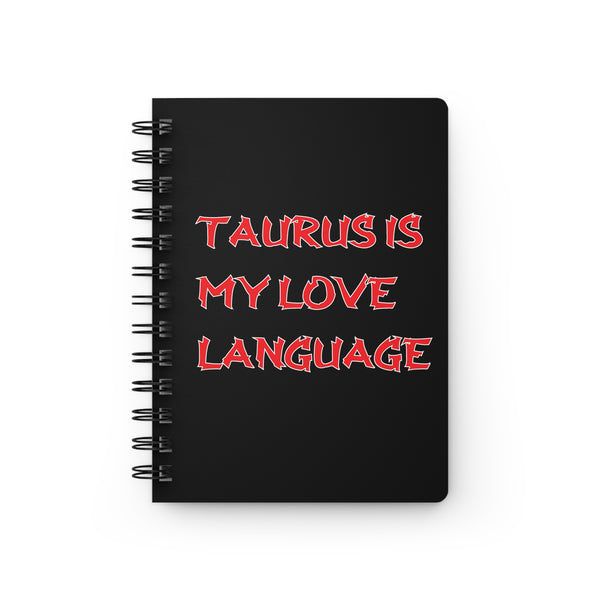 TAURUS IS MY LOVE LANGUAGE SPIRAL BOUND JOURNAL