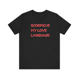 SCORPIO IS MY LOVE LANGUAGE T SHIRT