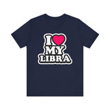 I LOVE MY LIBRA T SHIRT