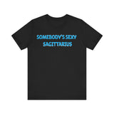 SOMEBODYS SEXY SAGITTARIUS T SHIRT