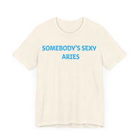 SOMEBODYS SEXY ARIES T SHIRT