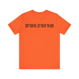 DONT RUSH ME I GET PAID BY THE HOUR T SHIRT