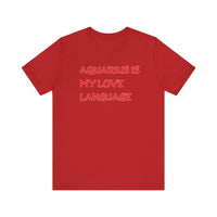 AQUARIUS IS MY LOVE LANGUAGE T SHIRT