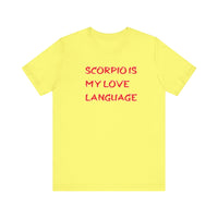 SCORPIO IS MY LOVE LANGUAGE T SHIRT