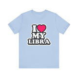 I LOVE MY LIBRA T SHIRT