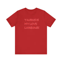 TAURUS IS MY LOVE LANGUAGE T SHIRT