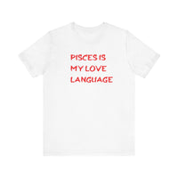 PISCES IS MY LOVE LANGUAGE T SHIRT