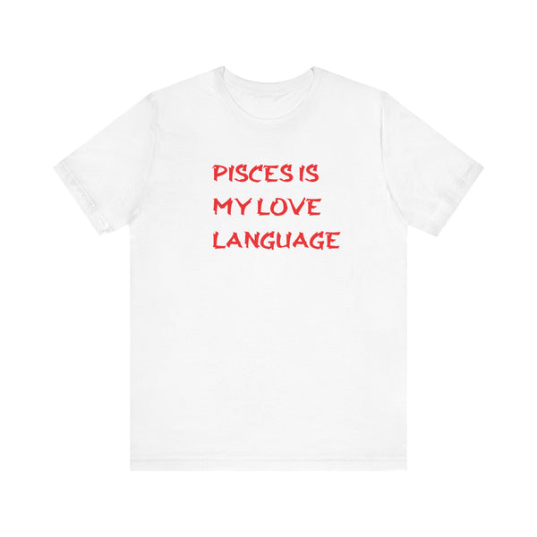 PISCES IS MY LOVE LANGUAGE T SHIRT