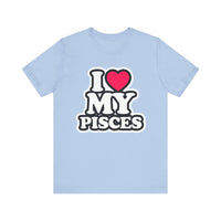 I LOVE MY PISCES T SHIRT