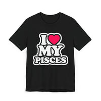 I LOVE MY PISCES T SHIRT