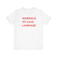 SCORPIO IS MY LOVE LANGUAGE T SHIRT