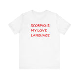 SCORPIO IS MY LOVE LANGUAGE T SHIRT