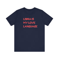 LIBRA IS MY LOVE LANGUAGE T SHIRT